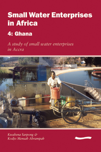 Small Water Enterprises in Africa 4 - Ghana: A Study of Small Water Enterprises in Accra