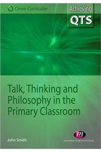 Talk, Thinking and Philosophy in the Primary Classroom