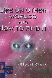 Life on Other Worlds and How to Find It