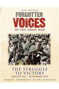 Forgotten Voices of the Great War: The Struggle to Victory