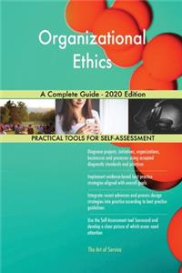 Organizational Ethics A Complete Guide - 2020 Edition