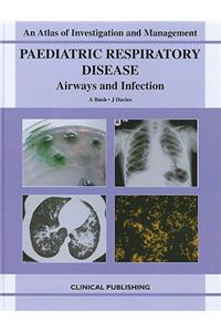 Paediatric Respiratory Disease- Airways and Infection: An Atlas of Investigation and Management