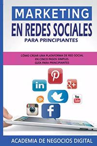 Marketing En Redes Sociales Para Principiantes: Cómo Crear Una Plataforma de Red Social En Cinco Pasos Simples. Guía Para Principiantes