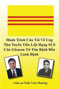 Hanh Trinh Của Toi Về Ung Thư Tuyến Tiền Liệt Hạng Số 8 Của Gleason Từ Tim Bệnh Đến Lanh Bệnh (My Journey with Prostate Cancer of Gleason Score 8)