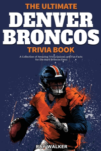 Ultimate Denver Broncos Trivia Book