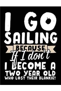 I Go Sailing Because If I Don't I Become A Two Year Old Who Lost Their Blankie!