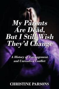 My Parents Are Dead, But I Still Wish They'd Change