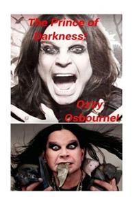 The Prince of Darkness! - Ozzy Osbourne!: The Godfather of Heavy Metal!