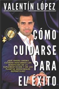 Cómo Cuidarse Para El Éxito: ¿Qué harás ahora cuando descubras los beneficios de la suplementación y de las plantas medicinales deportivas?