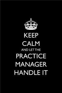 Keep Calm and Let the Practice Manager Handle It