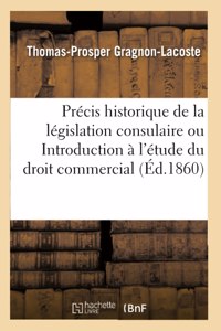 Précis historique de la législation consulaire ou Introduction à l'étude du droit commercial
