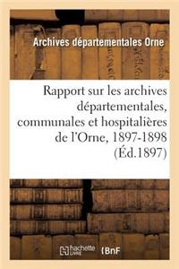 Rapport Sur Les Archives Départementales, Communales Et Hospitalières de l'Orne, 1897-1898