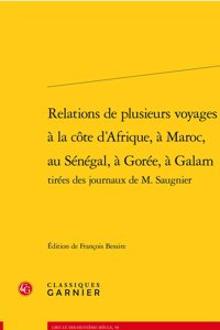 Relations de Plusieurs Voyages a la Cote d'Afrique, a Maroc, Au Senegal, a Goree, a Galam Tirees Des Journaux de M. Saugnier