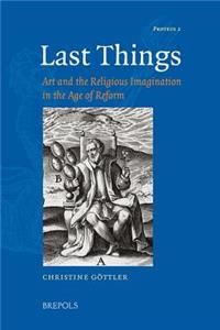 Last Things: Art and the Religious Imagination in the Age of Reform