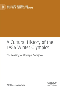 Cultural History of the 1984 Winter Olympics