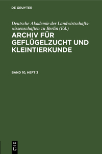 Archiv Für Geflügelzucht Und Kleintierkunde. Band 10, Heft 3