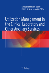 Utilization Management in the Clinical Laboratory and Other Ancillary Services