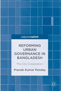 Reforming Urban Governance in Bangladesh