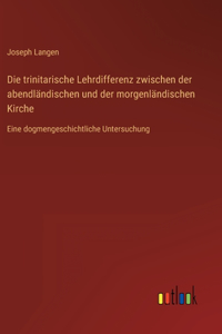 trinitarische Lehrdifferenz zwischen der abendländischen und der morgenländischen Kirche