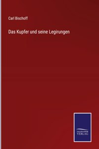 Kupfer und seine Legirungen