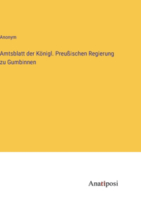 Amtsblatt der Königl. Preußischen Regierung zu Gumbinnen
