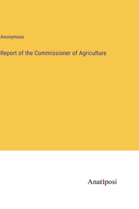 Report of the Commissioner of Agriculture