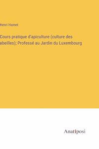Cours pratique d'apiculture (culture des abeilles); Professé au Jardin du Luxembourg