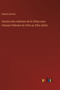 Histoire des relations de la Chine avec l'Annam-Viêtnam du XVIe au XIXe siècle