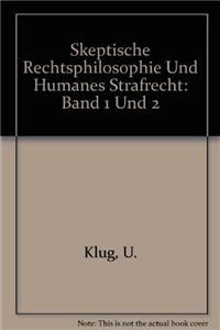 Skeptische Rechtsphilosophie Und Humanes Strafrecht: Band 1 Und 2