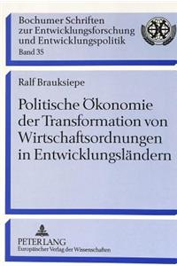 Politische Oekonomie Der Transformation Von Wirtschaftsordnungen in Entwicklungslaendern
