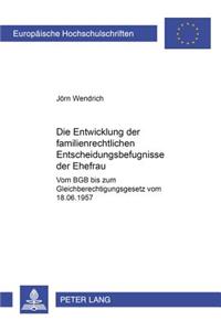 Entwicklung Der Familienrechtlichen Entscheidungsbefugnisse Der Ehefrau: Vom Bgb Bis Zum Gleichberechtigungsgesetz Vom 18.6.1957