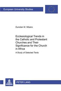 Ecclesiological Trends in the Catholic and Protestant Churches and Their Significance for the Church in Africa