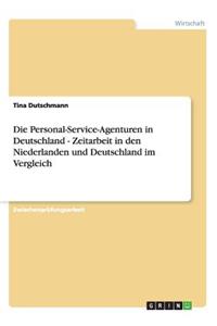 Personal-Service-Agenturen in Deutschland - Zeitarbeit in den Niederlanden und Deutschland im Vergleich