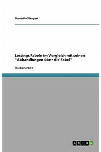Lessings Fabeln im Vergleich mit seinen Abhandlungen über die Fabel