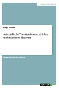 Aristotelische Theorien in neuzeitlichen und modernen Theorien