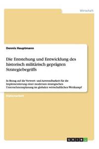 Die Entstehung und Entwicklung des historisch militärisch geprägten Strategiebegriffs