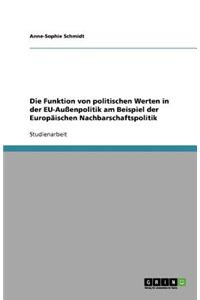 Die Funktion von politischen Werten in der EU-Außenpolitik am Beispiel der Europäischen Nachbarschaftspolitik