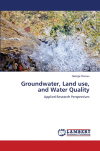 Groundwater, Land use, and Water Quality