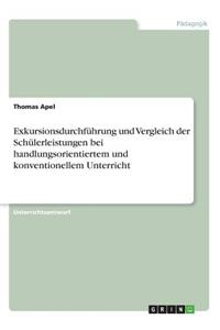 Exkursionsdurchführung und Vergleich der Schülerleistungen bei handlungsorientiertem und konventionellem Unterricht