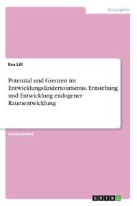 Potenzial und Grenzen im Entwicklungsländertourismus. Entstehung und Entwicklung endogener Raumentwicklung