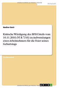 Kritische Würdigung des BFH-Urteils vom 10.11.2016 (VI R 7/16) zu Aufwendungen eines Arbeitnehmers für die Feier seines Geburtstags