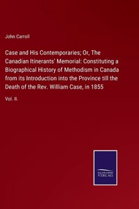 Case and His Contemporaries; Or, The Canadian Itinerants' Memorial