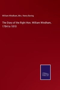 Diary of the Right Hon. William Windham, 1784 to 1810