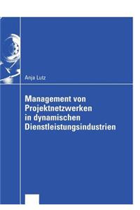 Management von Projektnetzwerken in dynamischen Dienstleistungsindustrien