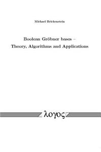 Boolean Grobner Bases -- Theory, Algorithms and Applications