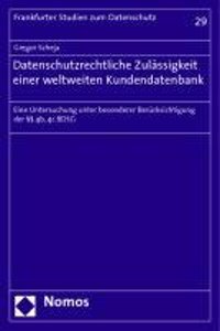 Datenschutzrechtliche Zulassigkeit Einer Weltweiten Kundendatenbank: Eine Untersuchung Unter Besonderer Berucksichtigung Der 4b, 4C Bdsg