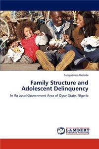 Family Structure and Adolescent Delinquency