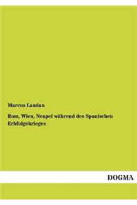 Rom, Wien, Neapel während des Spanischen Erbfolgekrieges