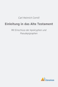 Einleitung in das Alte Testament: Mit Einschluss der Apokryphen und Pseudepigraphen