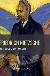 Friedrich Nietzsche: Der Wille zur Macht. Vollstandige Neuausgabe: Versuch einer Umwerthung go Werthe